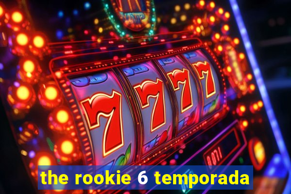 the rookie 6 temporada